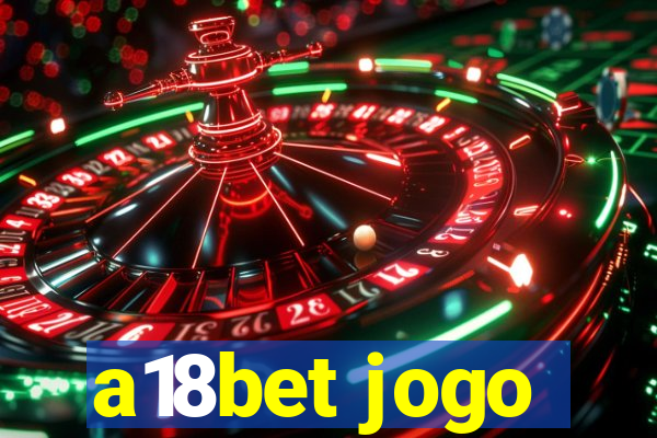 a18bet jogo